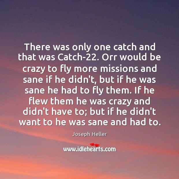 There was only one catch and that was Catch-22. Orr would be Joseph Heller Picture Quote