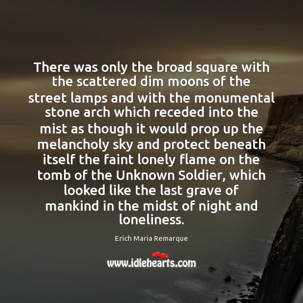 There was only the broad square with the scattered dim moons of Erich Maria Remarque Picture Quote