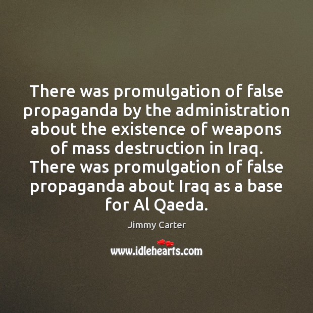 There was promulgation of false propaganda by the administration about the existence Image