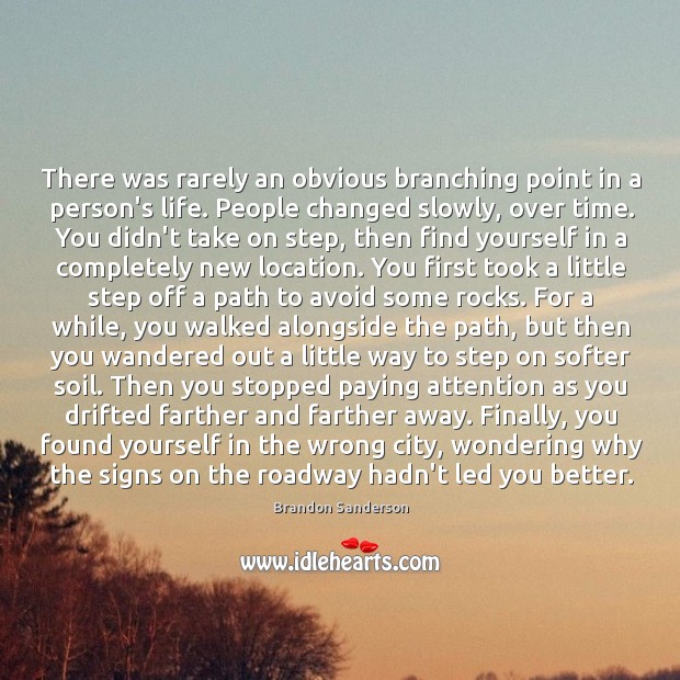 There was rarely an obvious branching point in a person’s life. People Brandon Sanderson Picture Quote