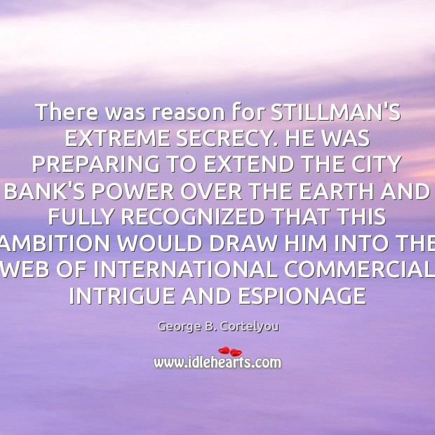 There was reason for STILLMAN’S EXTREME SECRECY. HE WAS PREPARING TO EXTEND Image