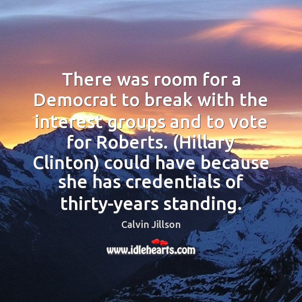 There was room for a Democrat to break with the interest groups Calvin Jillson Picture Quote
