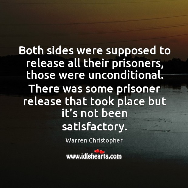 There was some prisoner release that took place but it’s not been satisfactory. Warren Christopher Picture Quote