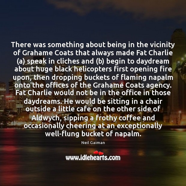 There was something about being in the vicinity of Grahame Coats that Coffee Quotes Image