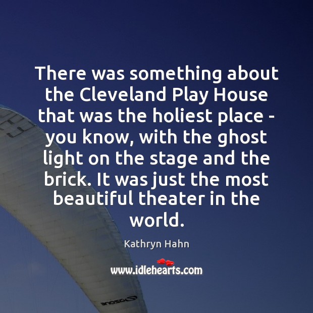 There was something about the Cleveland Play House that was the holiest Kathryn Hahn Picture Quote