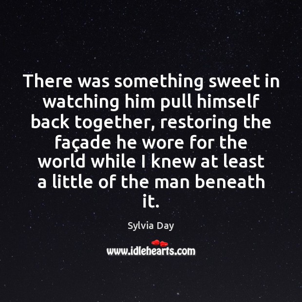 There was something sweet in watching him pull himself back together, restoring Sylvia Day Picture Quote