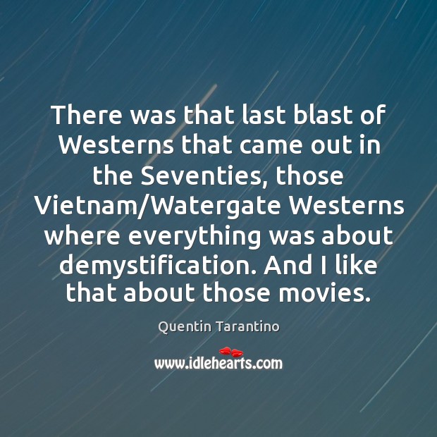 There was that last blast of Westerns that came out in the Quentin Tarantino Picture Quote