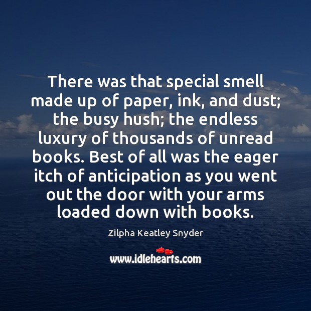 There was that special smell made up of paper, ink, and dust; Zilpha Keatley Snyder Picture Quote