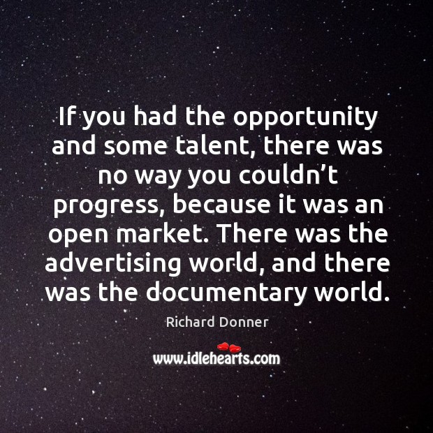 There was the advertising world, and there was the documentary world. Richard Donner Picture Quote