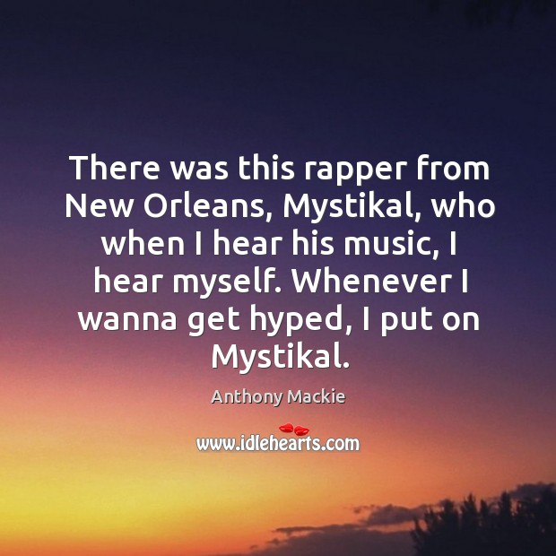 There was this rapper from New Orleans, Mystikal, who when I hear Image