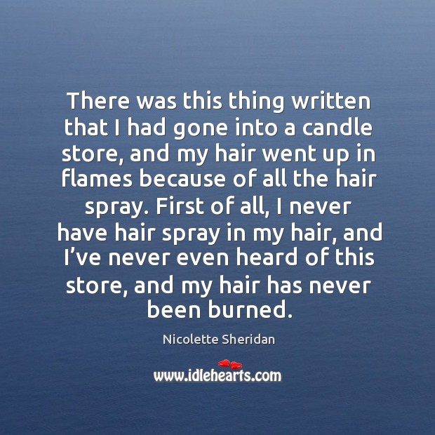 There was this thing written that I had gone into a candle store Nicolette Sheridan Picture Quote
