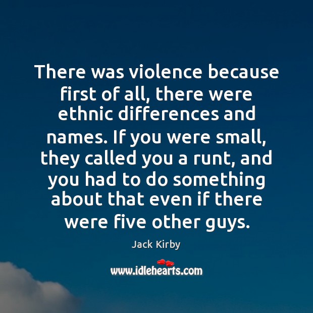 There was violence because first of all, there were ethnic differences and Image