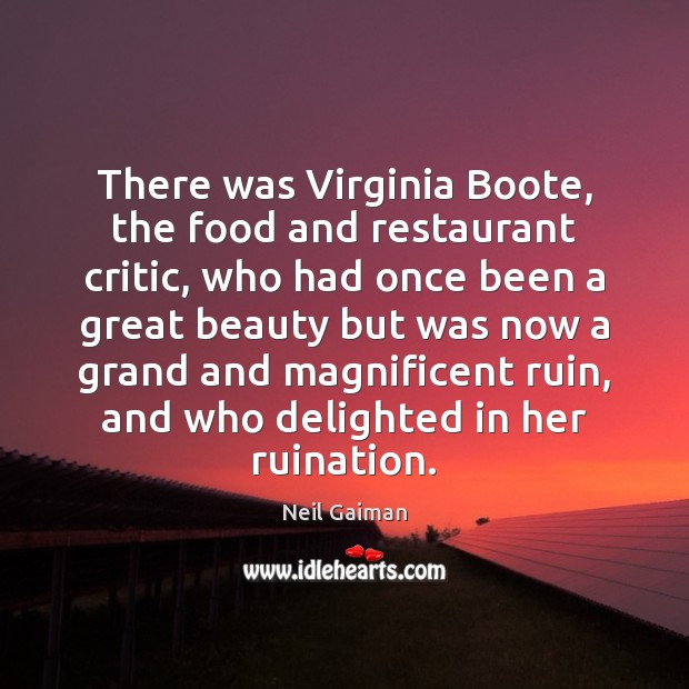 There was Virginia Boote, the food and restaurant critic, who had once Neil Gaiman Picture Quote