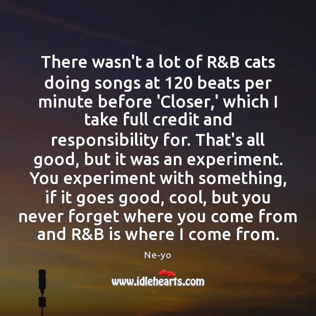 There wasn’t a lot of R&B cats doing songs at 120 beats Ne-yo Picture Quote