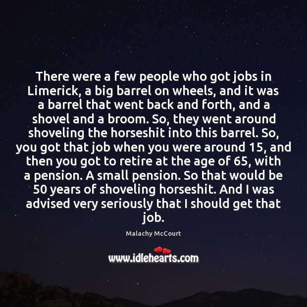 There were a few people who got jobs in Limerick, a big Malachy McCourt Picture Quote