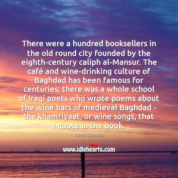 There were a hundred booksellers in the old round city founded by Annia Ciezadlo Picture Quote