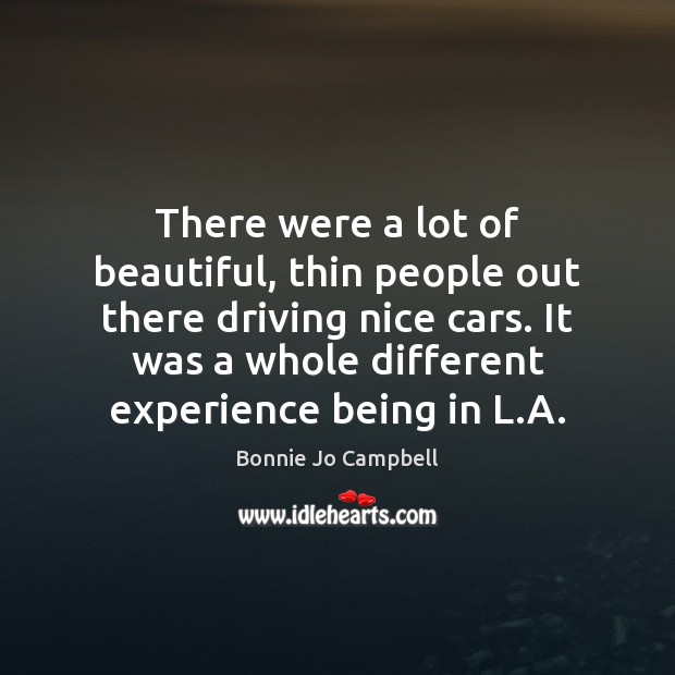 There were a lot of beautiful, thin people out there driving nice Bonnie Jo Campbell Picture Quote