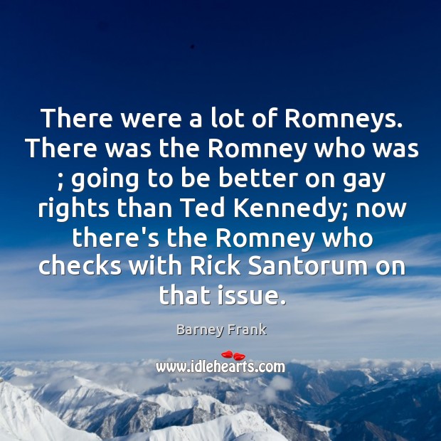 There were a lot of Romneys. There was the Romney who was ; Image