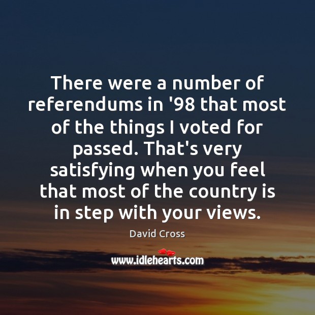 There were a number of referendums in ’98 that most of the Image