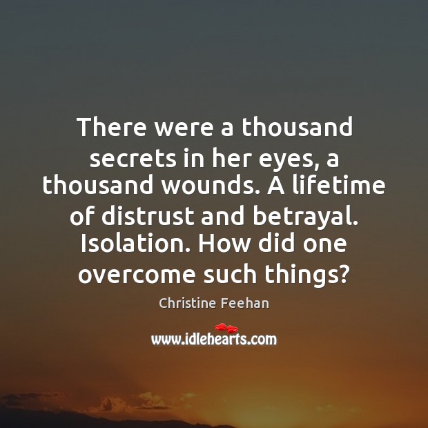 There were a thousand secrets in her eyes, a thousand wounds. A Christine Feehan Picture Quote