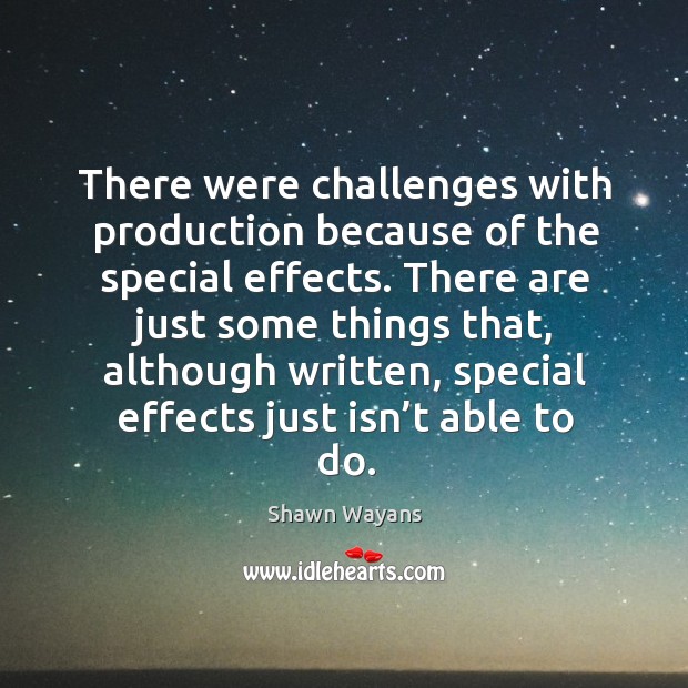 There were challenges with production because of the special effects. Shawn Wayans Picture Quote