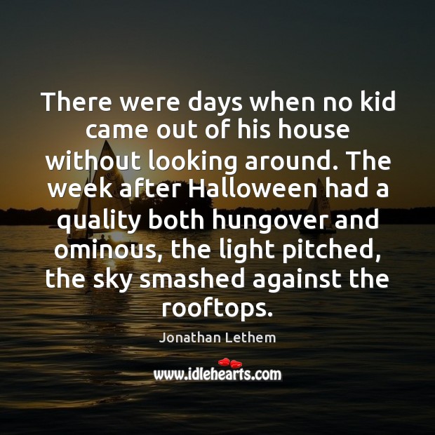 There were days when no kid came out of his house without Jonathan Lethem Picture Quote