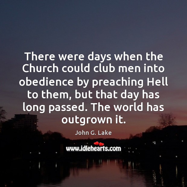 There were days when the Church could club men into obedience by John G. Lake Picture Quote