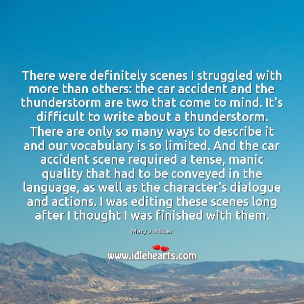 There were definitely scenes I struggled with more than others: the car Mary J. Miller Picture Quote
