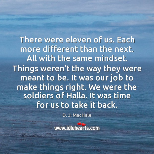 There were eleven of us. Each more different than the next. All D. J. MacHale Picture Quote