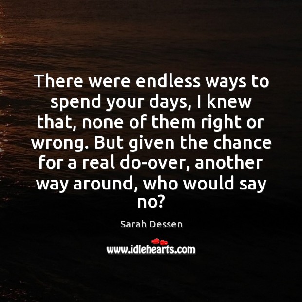 There were endless ways to spend your days, I knew that, none Sarah Dessen Picture Quote