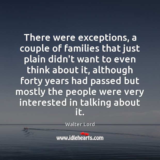 There were exceptions, a couple of families that just plain didn’t want Walter Lord Picture Quote