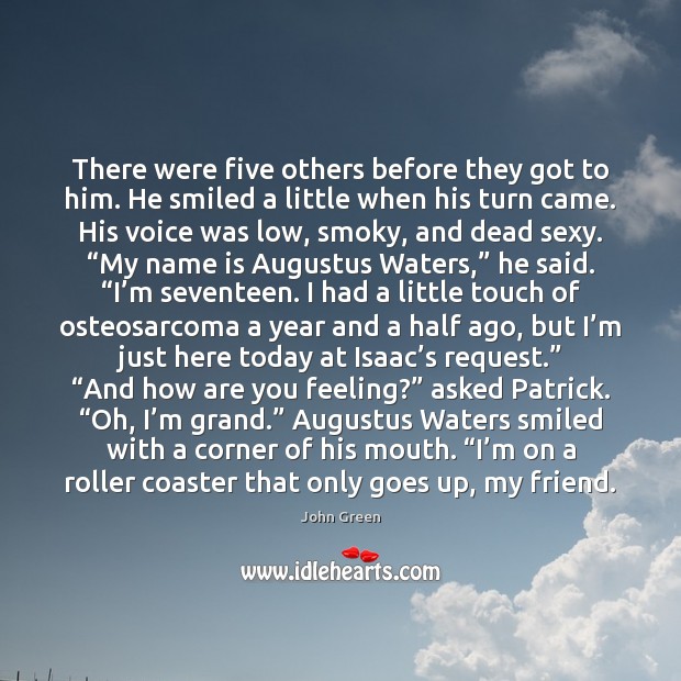 There were five others before they got to him. He smiled a John Green Picture Quote