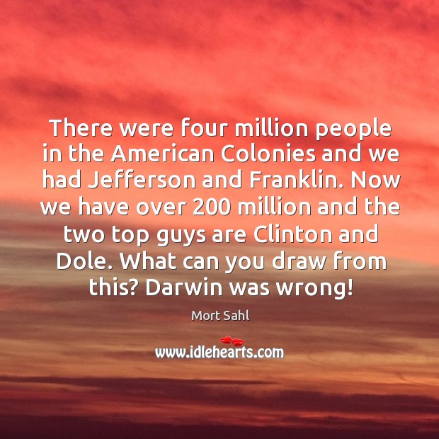 There were four million people in the American Colonies and we had 