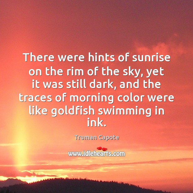There were hints of sunrise on the rim of the sky, yet Truman Capote Picture Quote