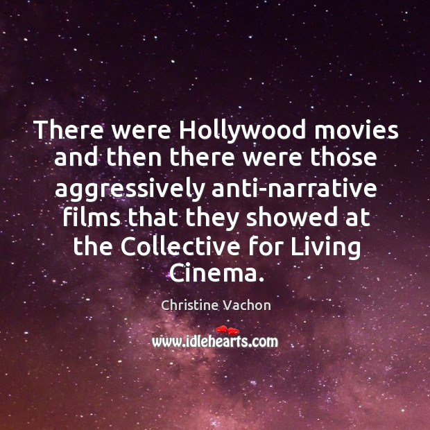 There were Hollywood movies and then there were those aggressively anti-narrative films Christine Vachon Picture Quote