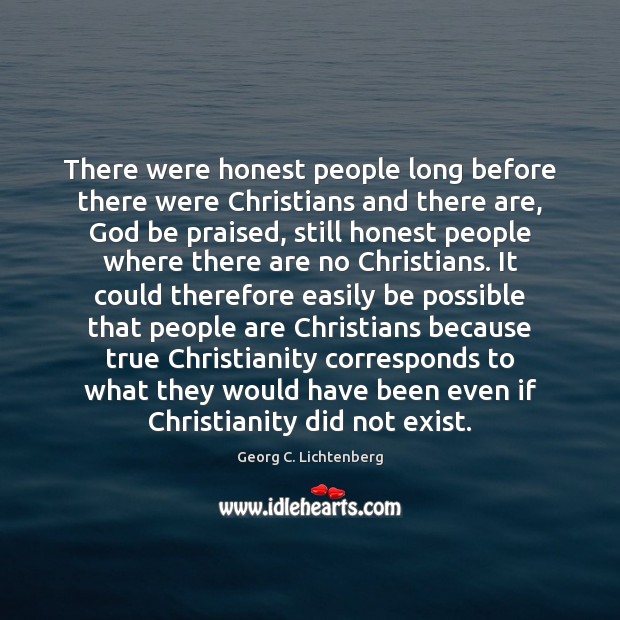 There were honest people long before there were Christians and there are, Georg C. Lichtenberg Picture Quote