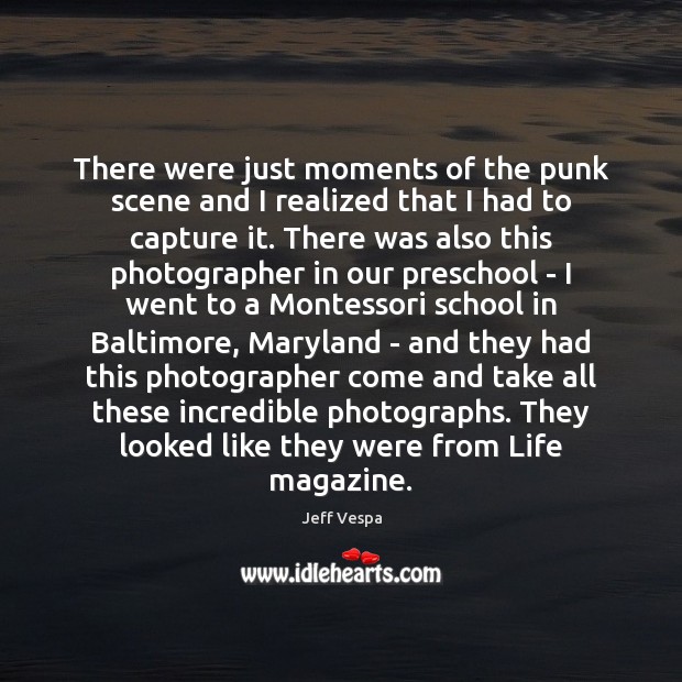 There were just moments of the punk scene and I realized that Jeff Vespa Picture Quote