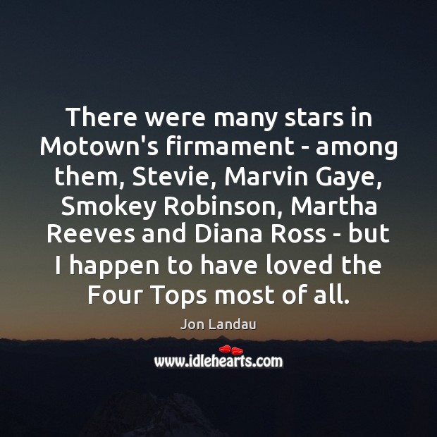 There were many stars in Motown’s firmament – among them, Stevie, Marvin Jon Landau Picture Quote