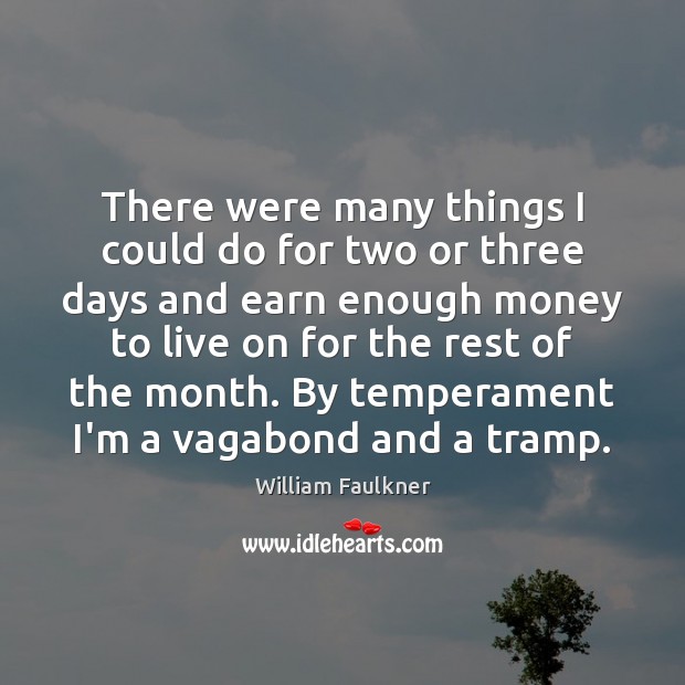 There were many things I could do for two or three days William Faulkner Picture Quote