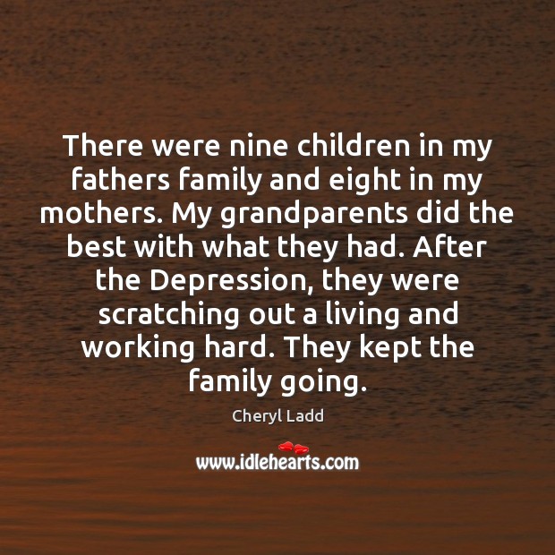 There were nine children in my fathers family and eight in my Image