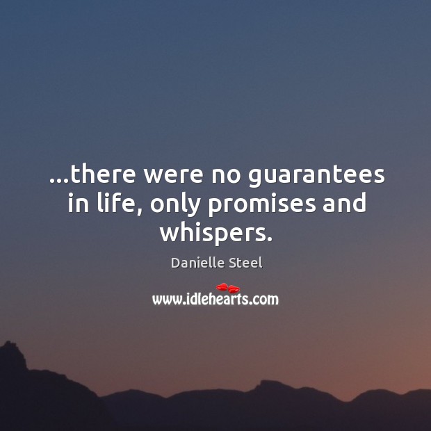 …there were no guarantees in life, only promises and whispers. Image