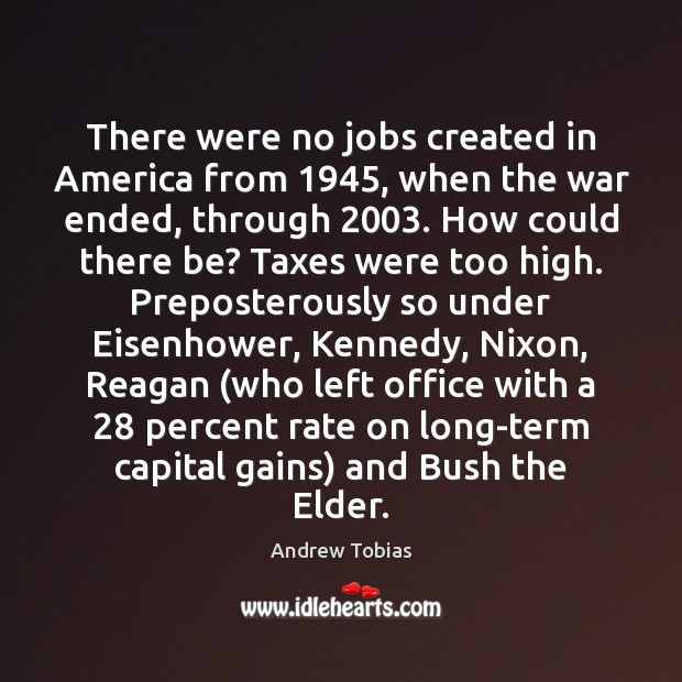 There were no jobs created in America from 1945, when the war ended, Image