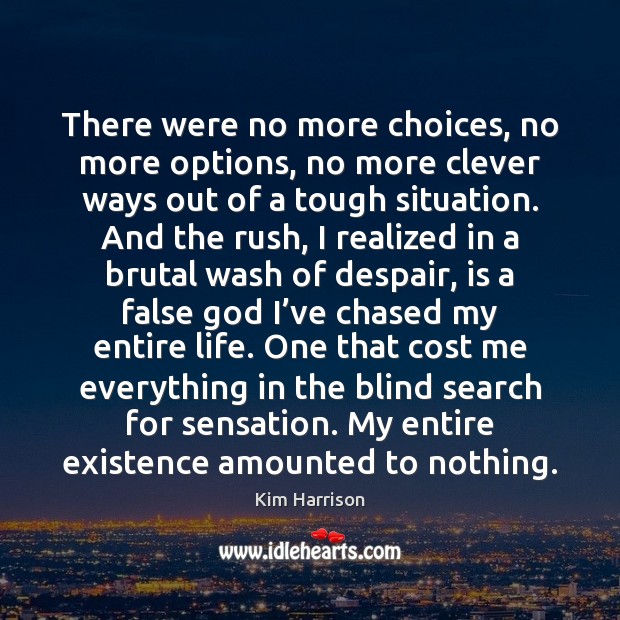 There were no more choices, no more options, no more clever ways Clever Quotes Image