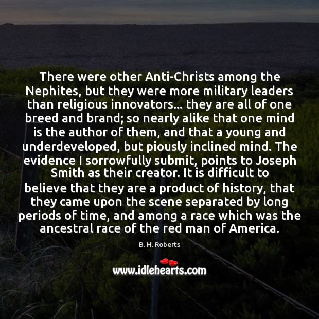 There were other Anti-Christs among the Nephites, but they were more military B. H. Roberts Picture Quote