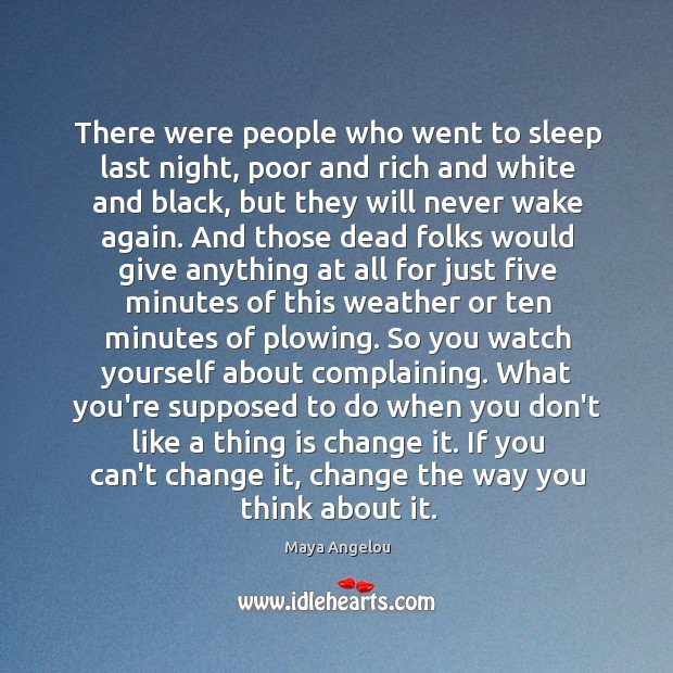 There were people who went to sleep last night, poor and rich Maya Angelou Picture Quote