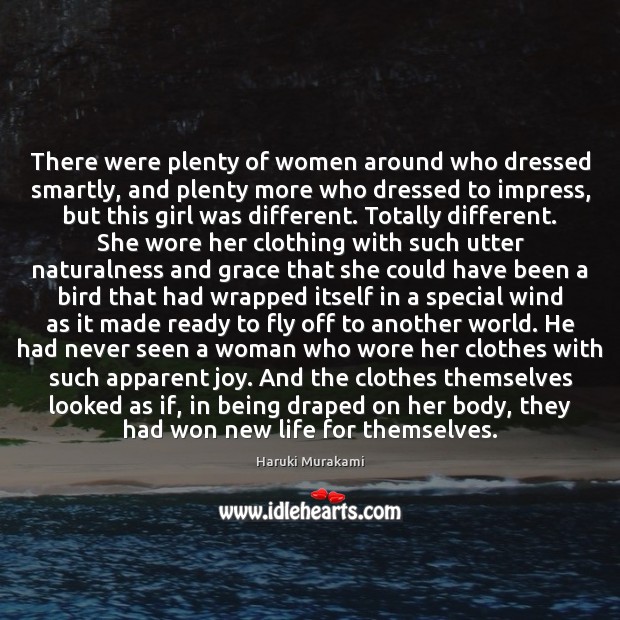 There were plenty of women around who dressed smartly, and plenty more Haruki Murakami Picture Quote