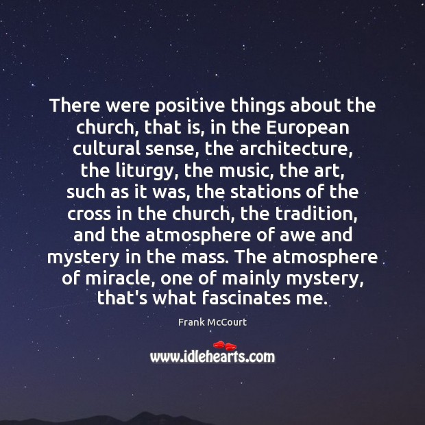 There were positive things about the church, that is, in the European Frank McCourt Picture Quote