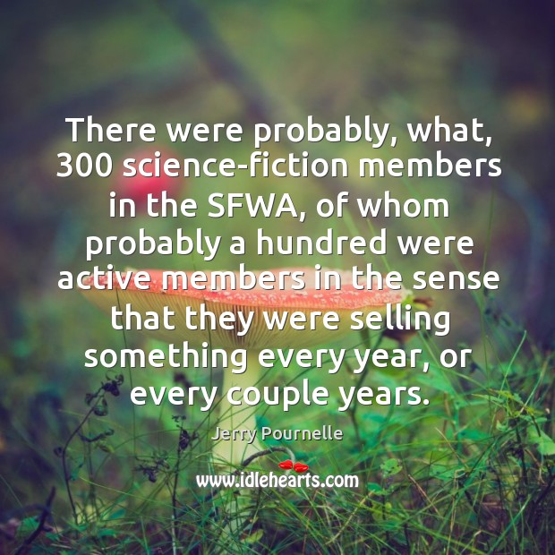 There were probably, what, 300 science-fiction members in the sfwa, of whom probably a hundred were Image