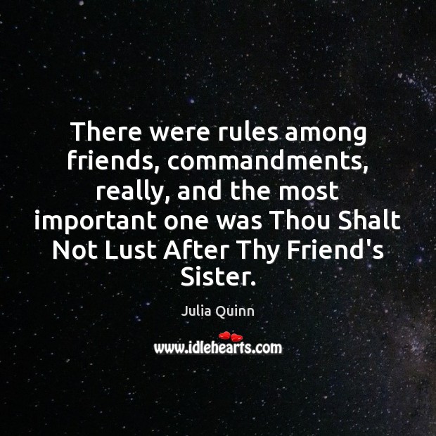 There were rules among friends, commandments, really, and the most important one 