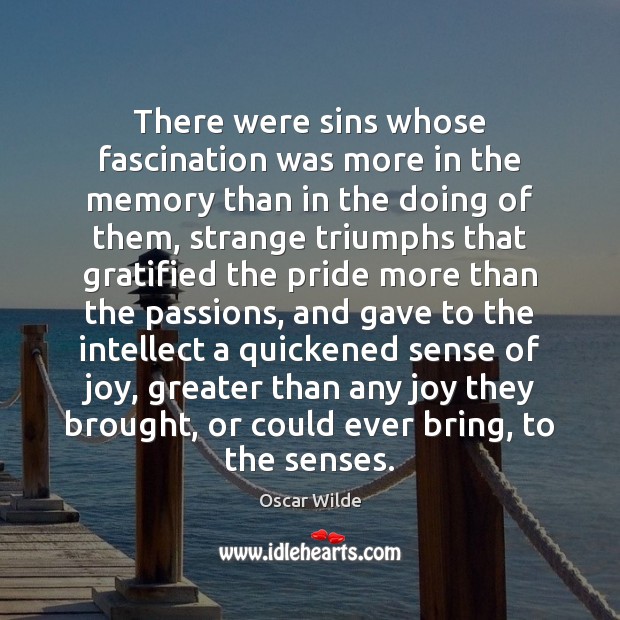 There were sins whose fascination was more in the memory than in Image